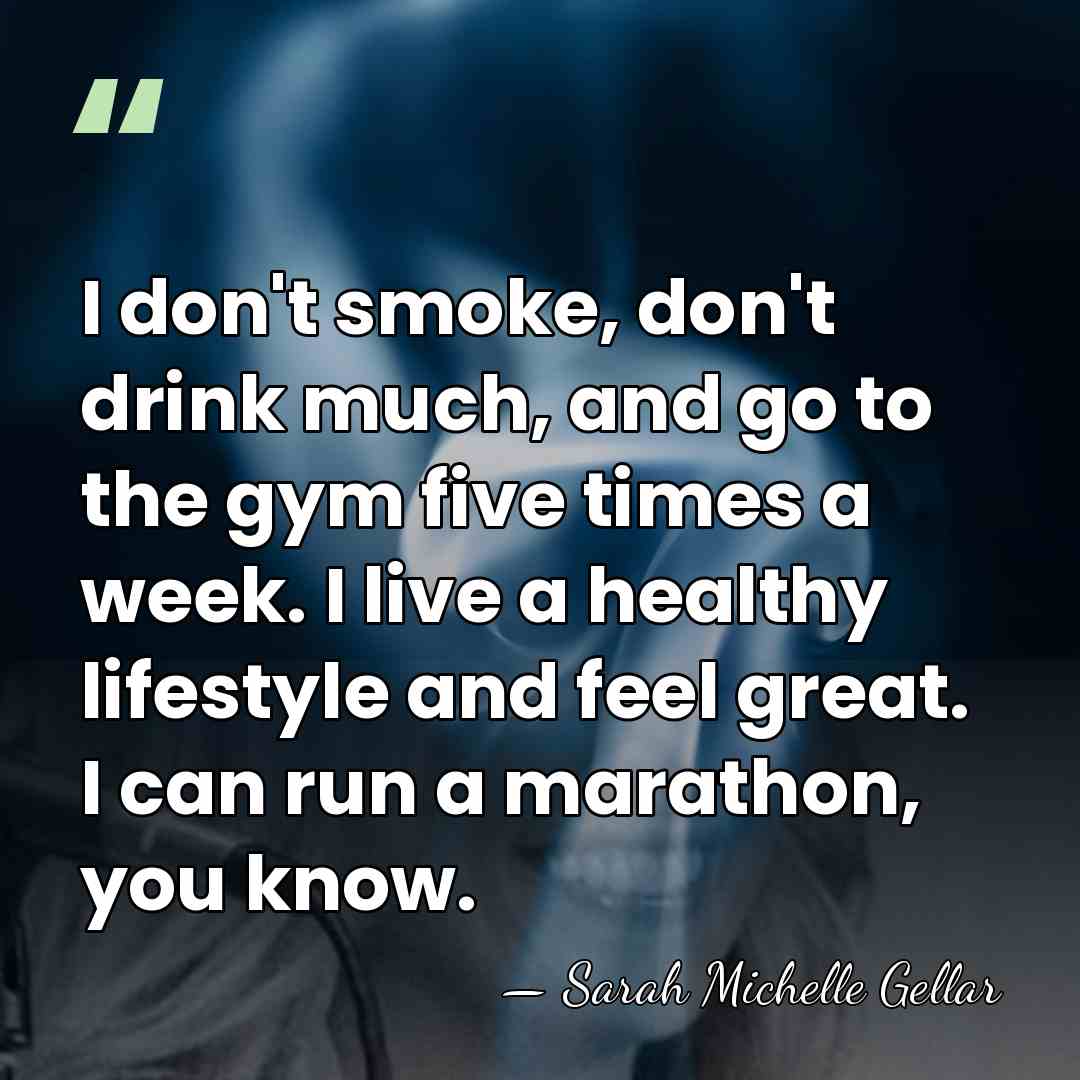 I don't smoke, don't drink much, and go to the gym five&hellip; - Sarah Michelle Gellar