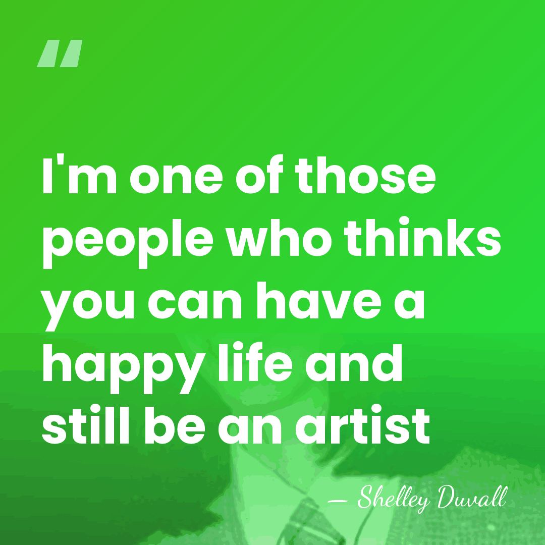 I'm one of those people who thinks you can have a happy&hellip; - Shelley Duvall