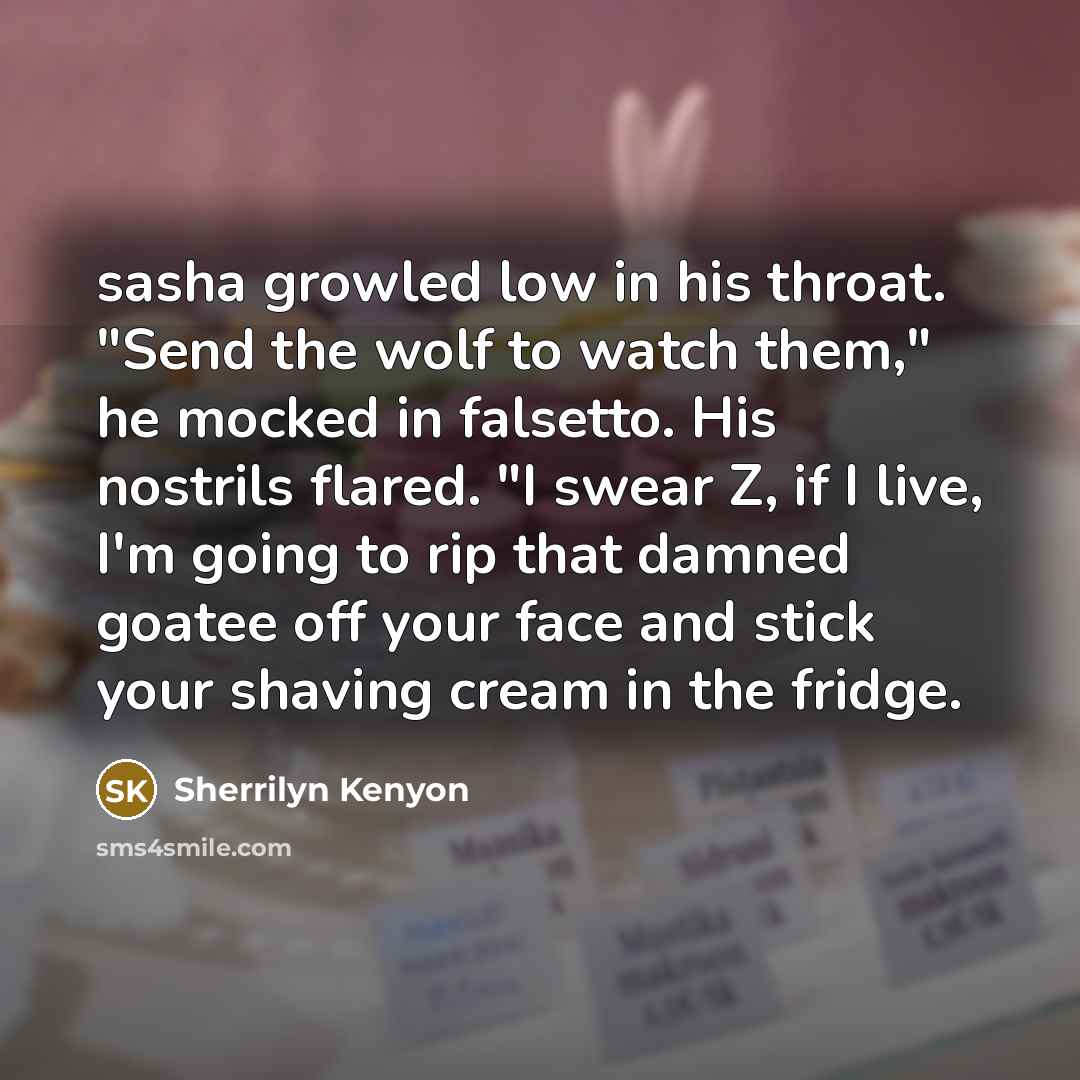 “sasha growled low in his throat. "Send the wolf to…” quote by Sherrilyn Kenyon