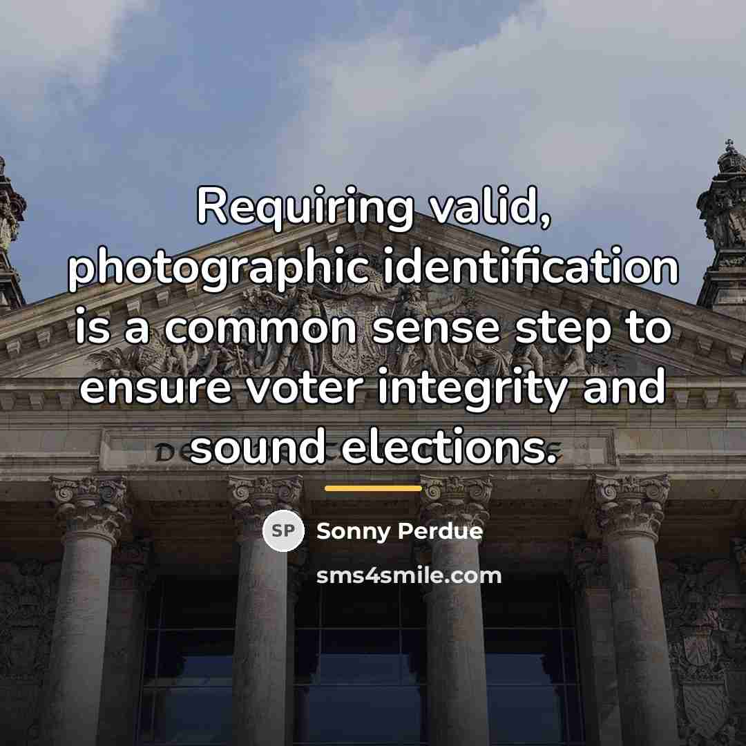 “Requiring valid, photographic identification is a common sense step to…” quote by Sonny Perdue
