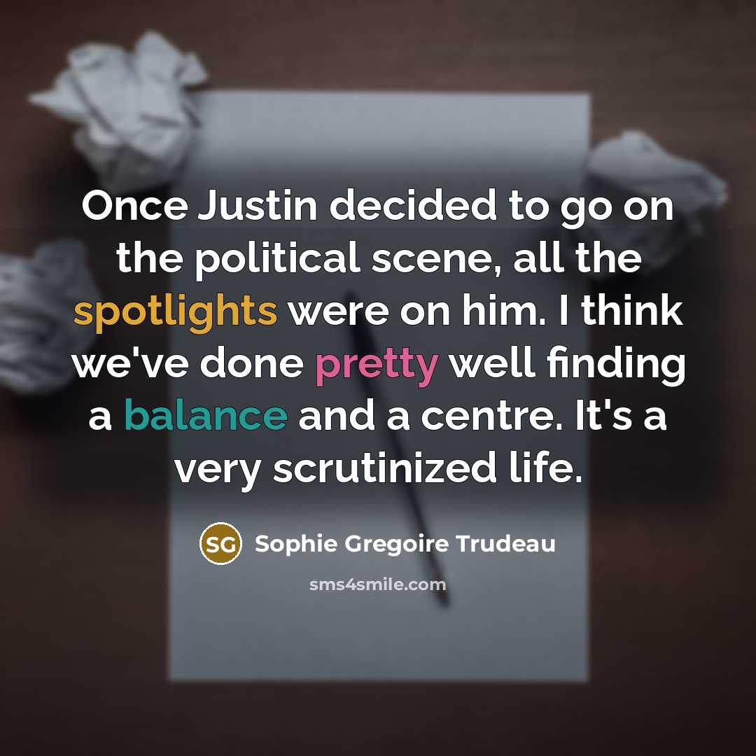 “Once Justin decided to go on the political scene, all…” quote by Sophie Gregoire Trudeau