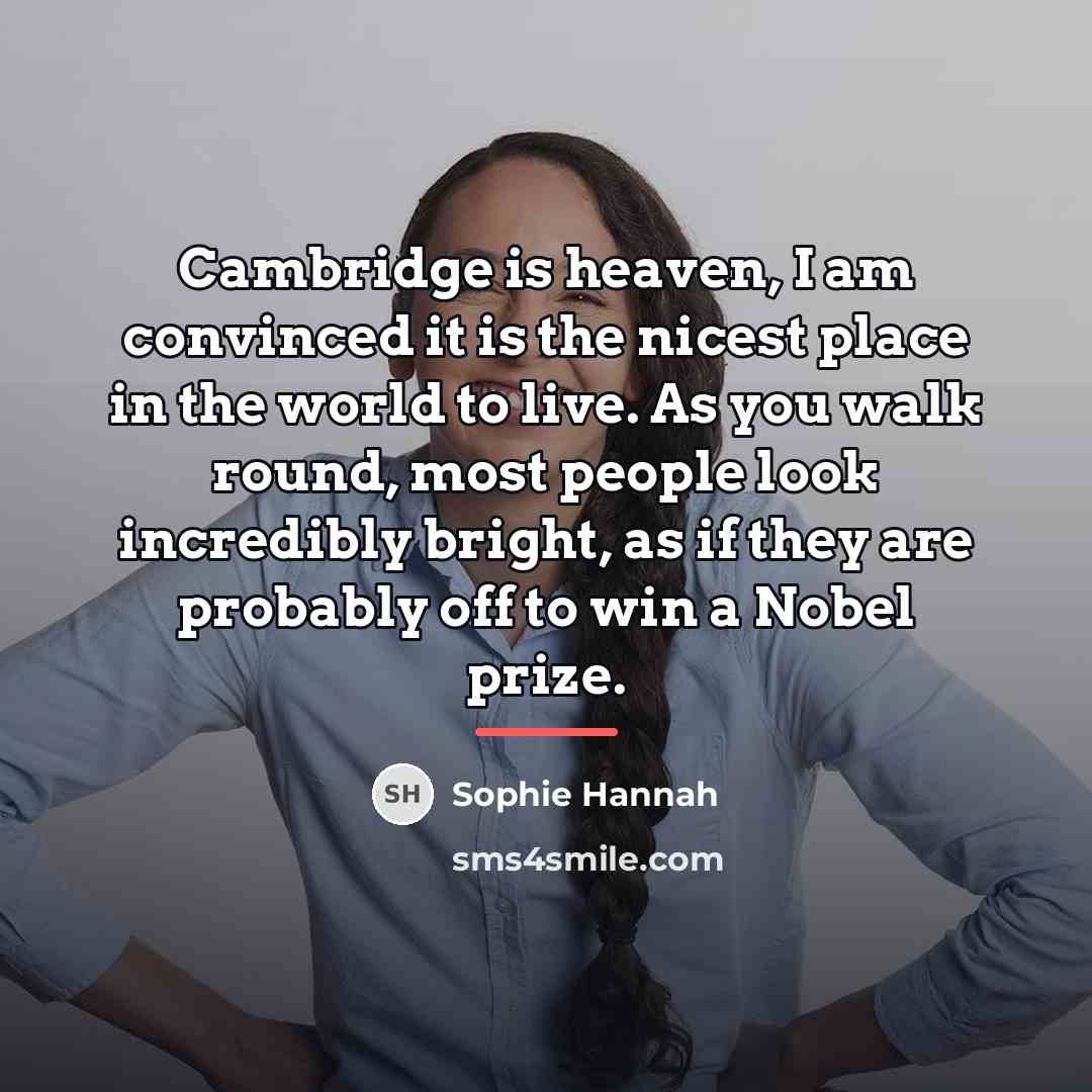 “Cambridge is heaven, I am convinced it is the nicest…” quote by Sophie Hannah