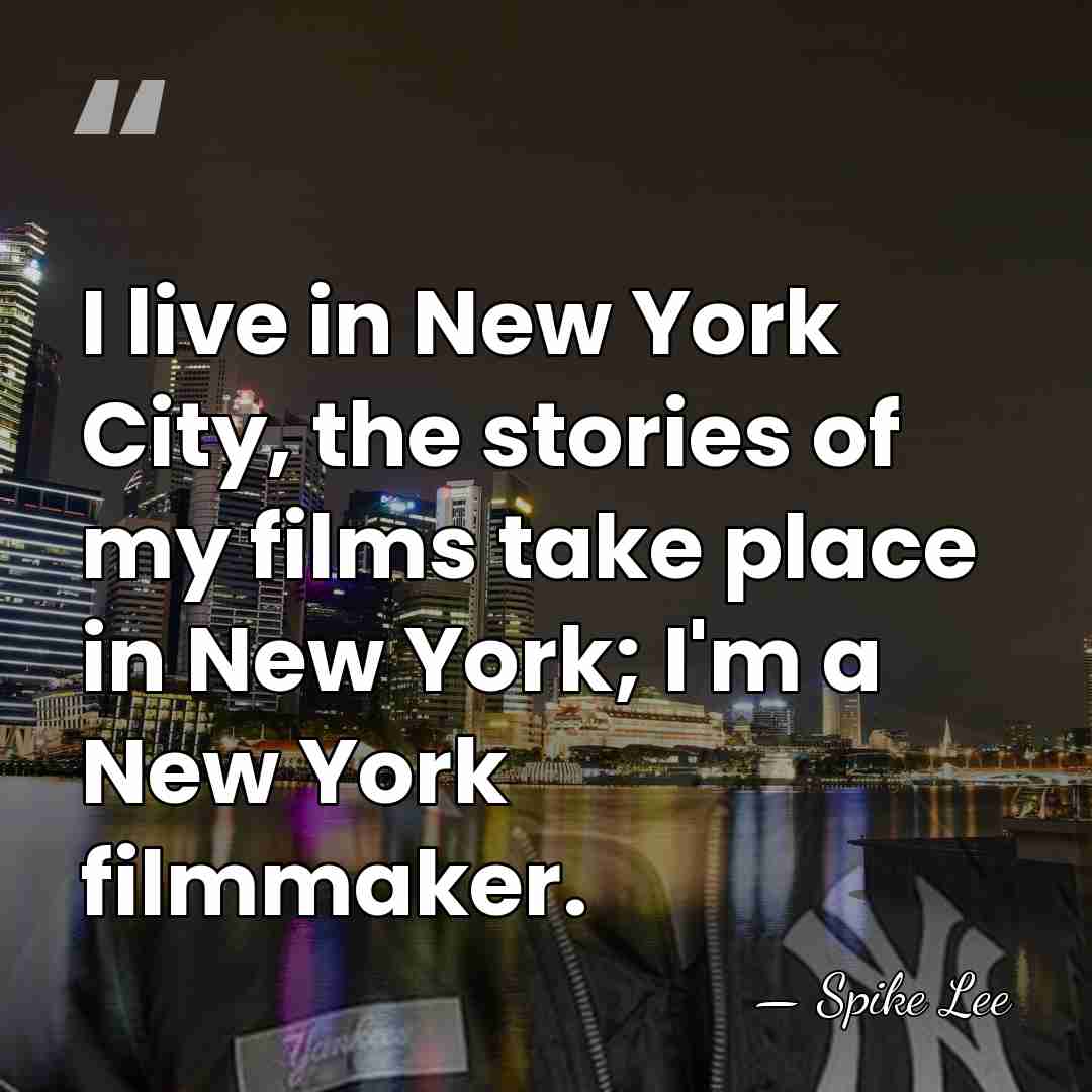 I live in New York City, the stories of my films take&hellip; - Spike Lee