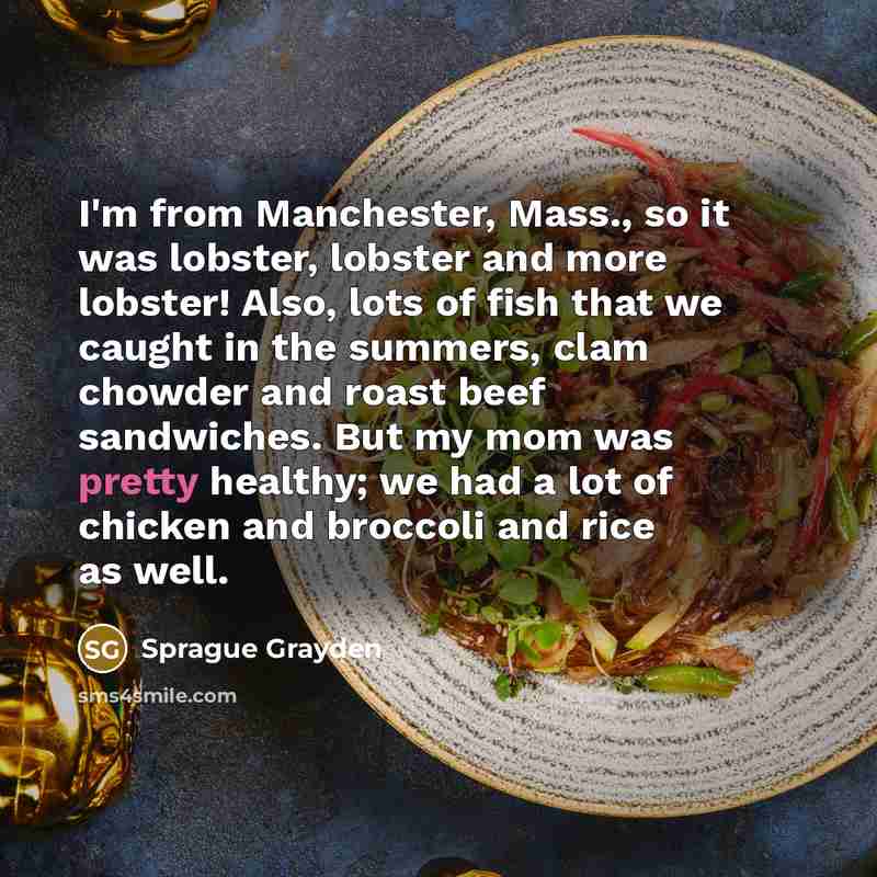 “I'm from Manchester, Mass., so it was lobster, lobster and…” quote by Sprague Grayden
