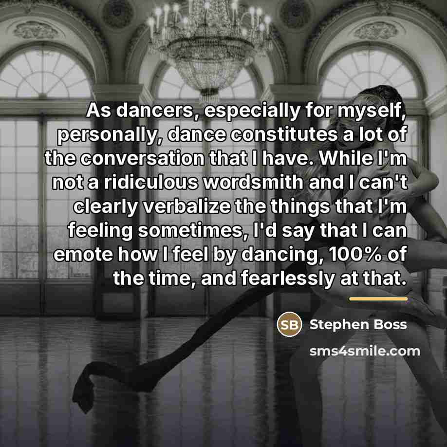 “As dancers, especially for myself, personally, dance constitutes a lot…” quote by Stephen Boss