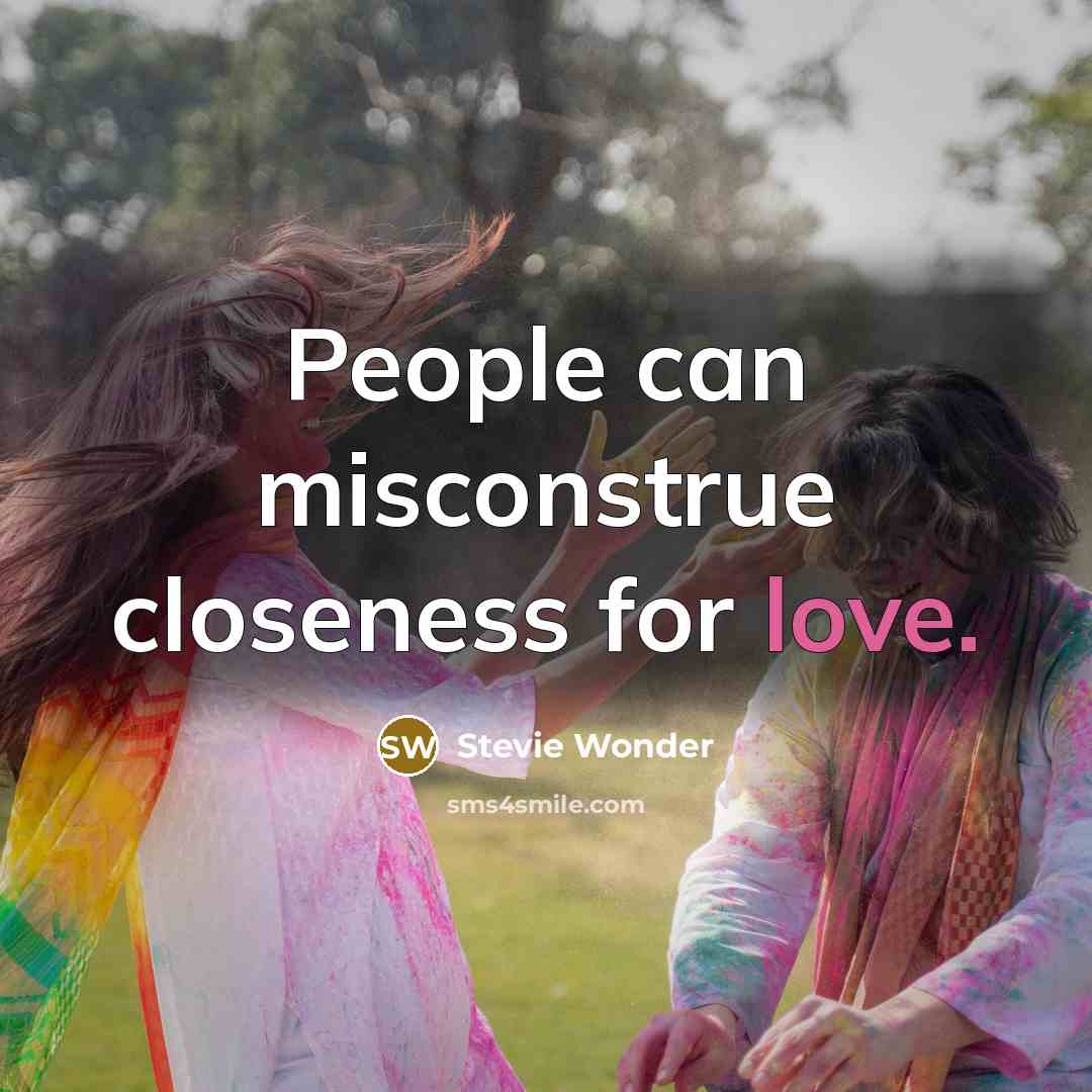 “People can misconstrue closeness for love.…” quote by Stevie Wonder