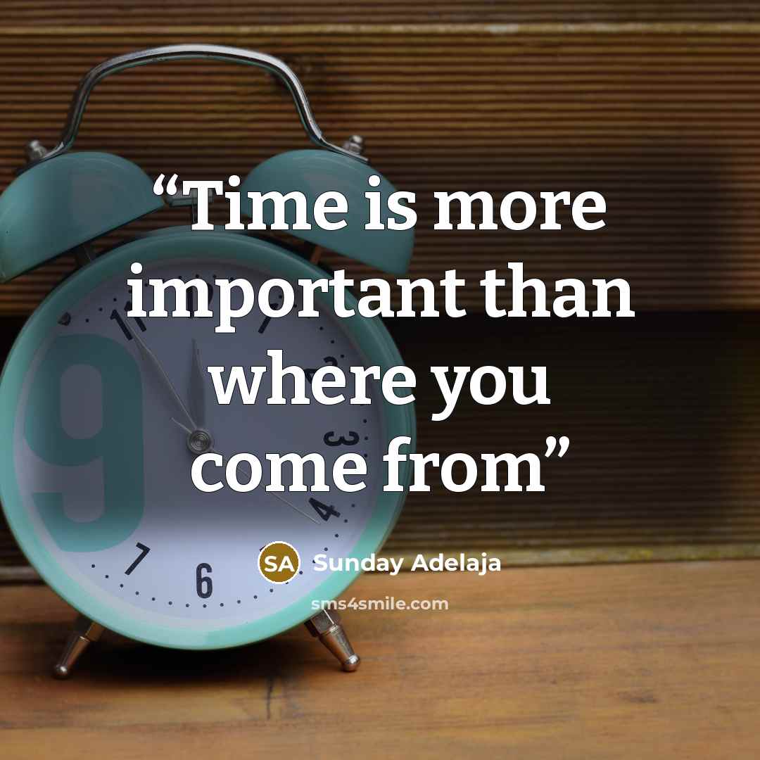 “Time is more important than where you come from” quote by Sunday Adelaja