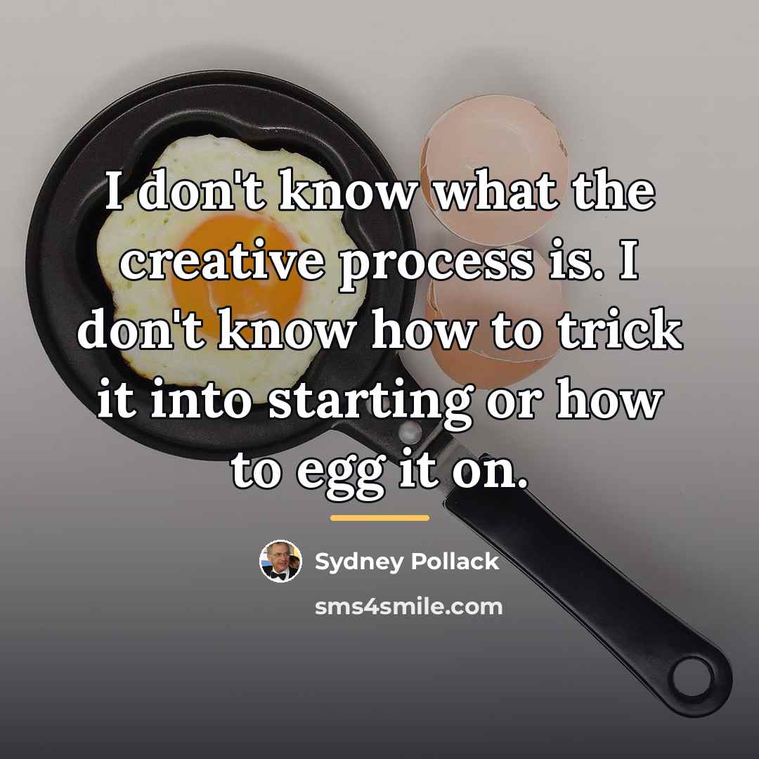 “I don't know what the creative process is. I don't…” quote by Sydney Pollack
