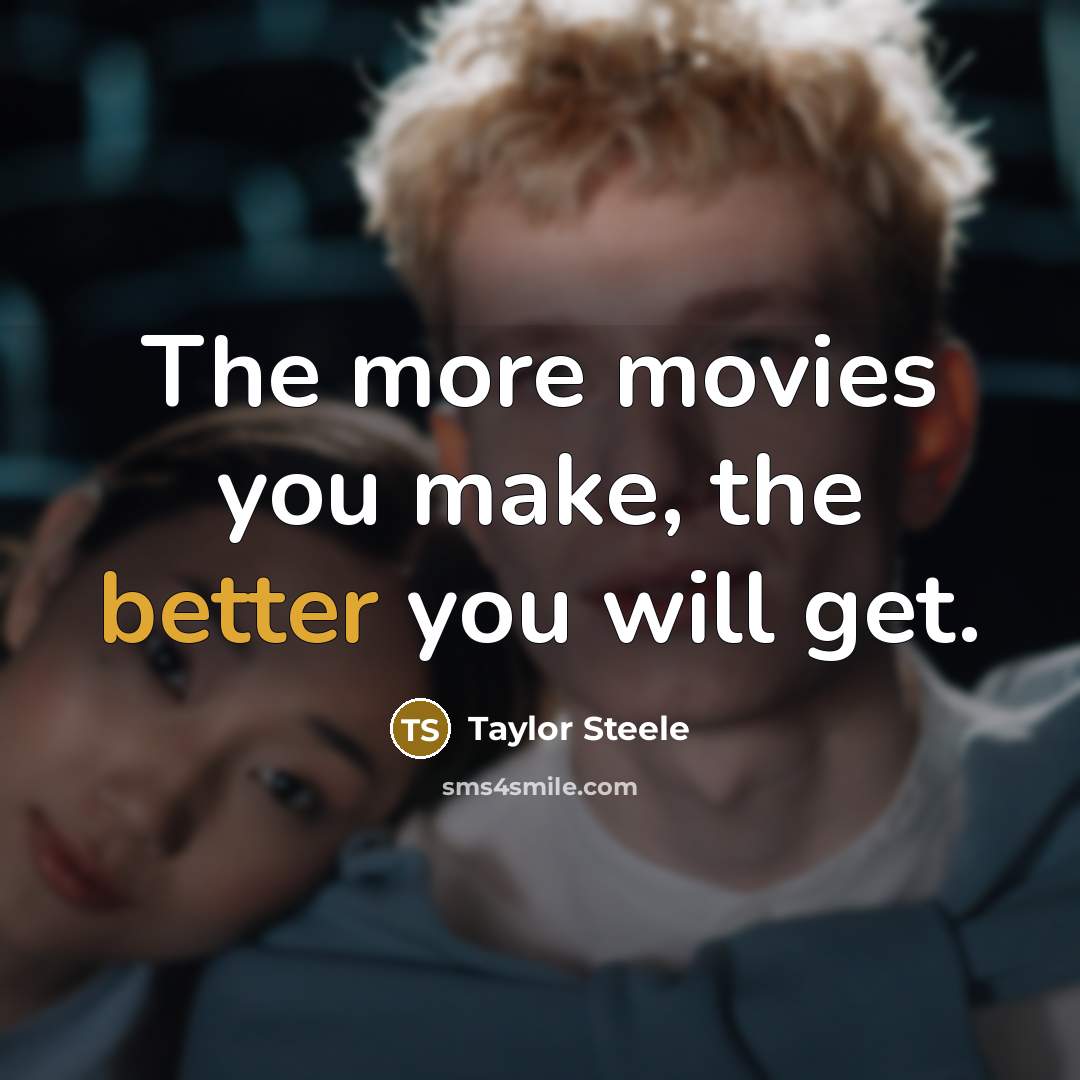 “The more movies you make, the better you will get.…” quote by Taylor Steele