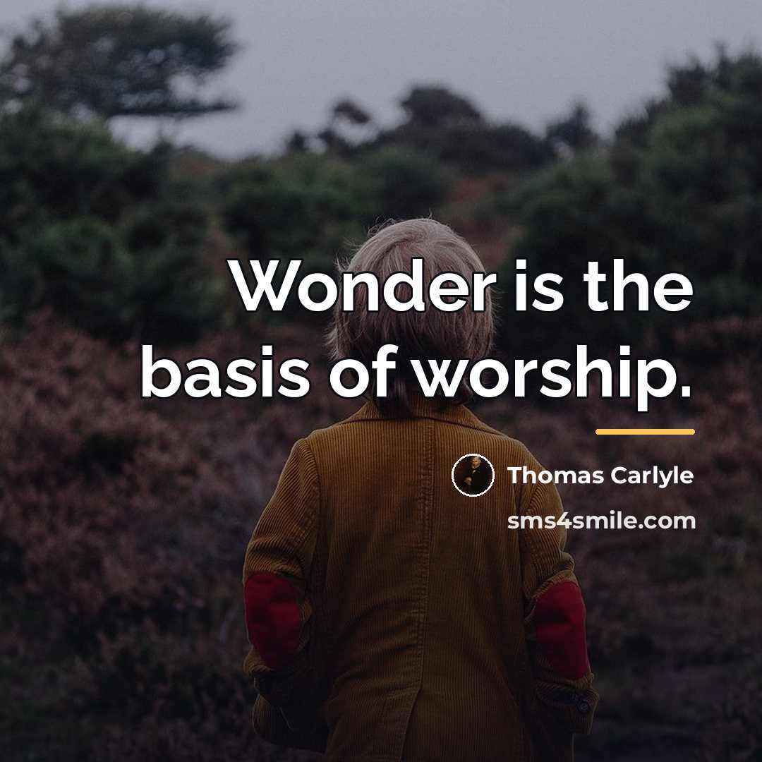 “Wonder is the basis of worship.…” quote by Thomas Carlyle