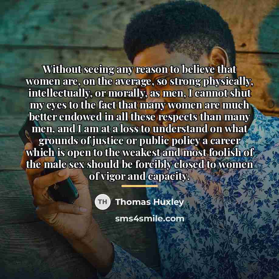 “Without seeing any reason to believe that women are, on…” quote by Thomas Huxley