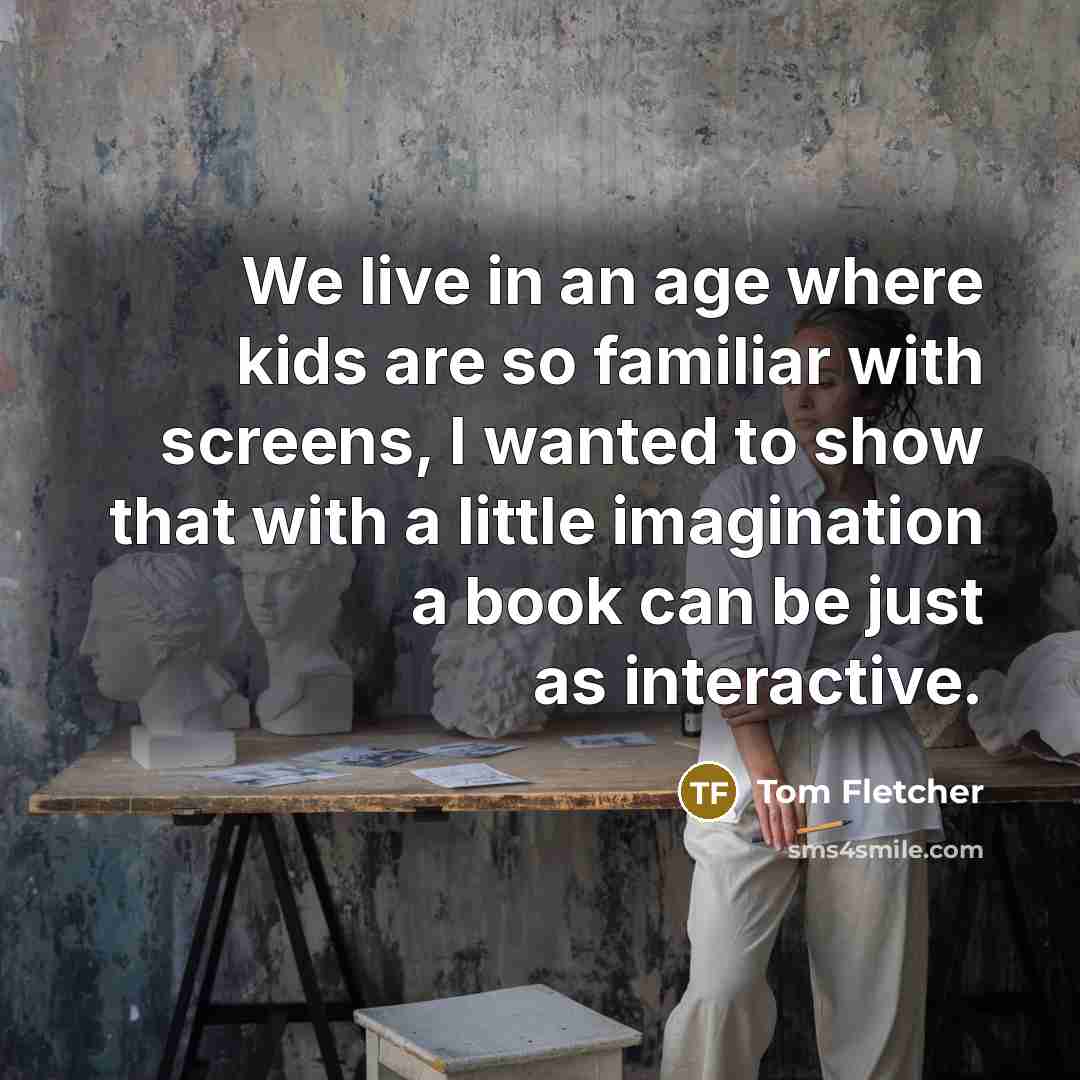 “We live in an age where kids are so familiar…” quote by Tom Fletcher