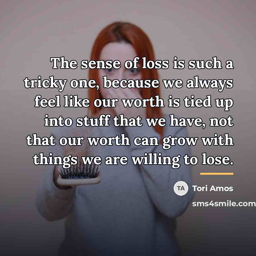 “The sense of loss is such a tricky one, because…” quote by Tori Amos