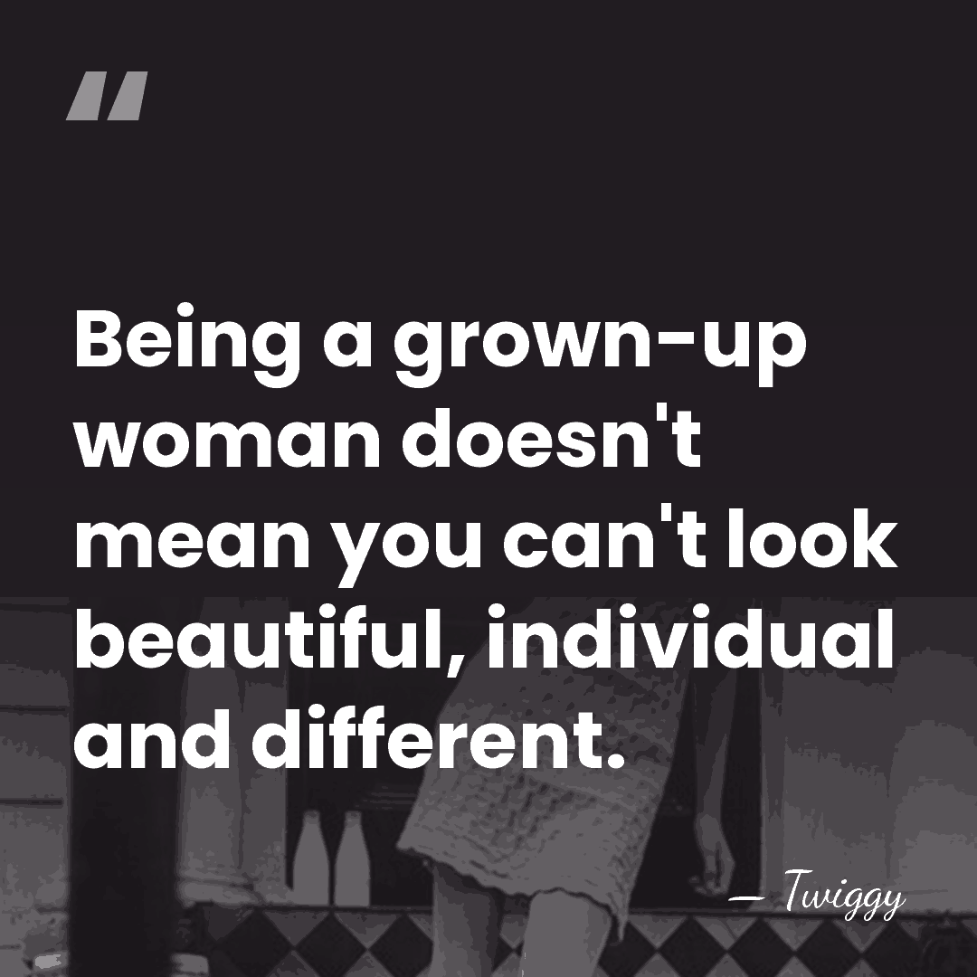 Being a grown-up woman doesn't mean you can't look beautiful, individual and&hellip; - Twiggy