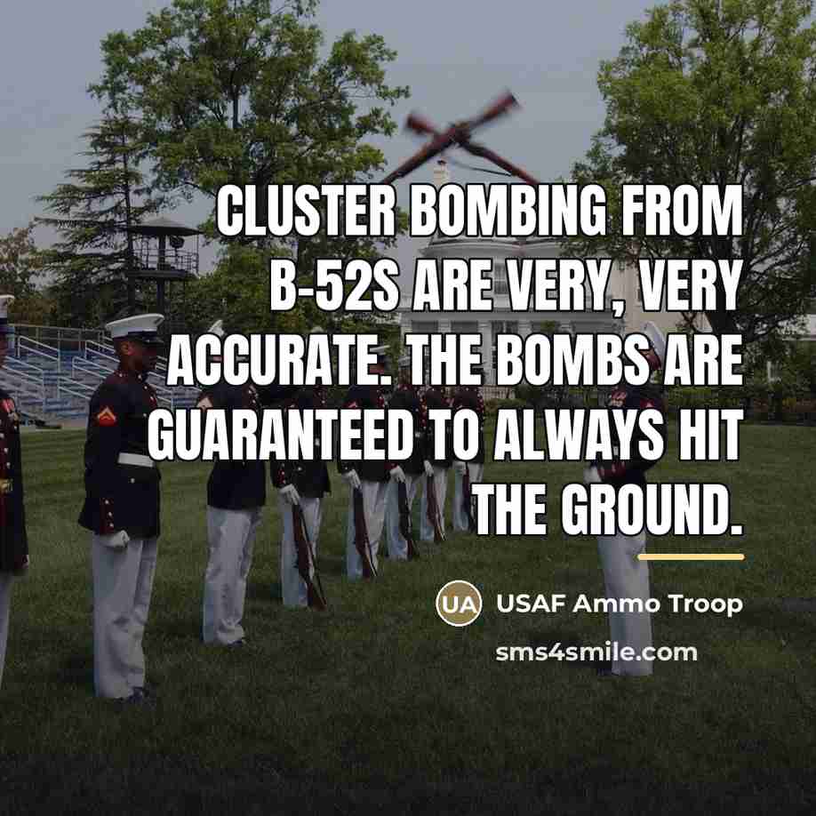“Cluster bombing from B-52s are very, very accurate. The bombs…” quote by USAF Ammo Troop