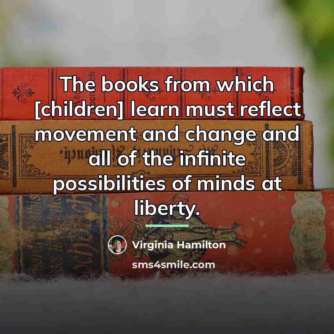 “The books from which [children] learn must reflect movement and…” quote by Virginia Hamilton