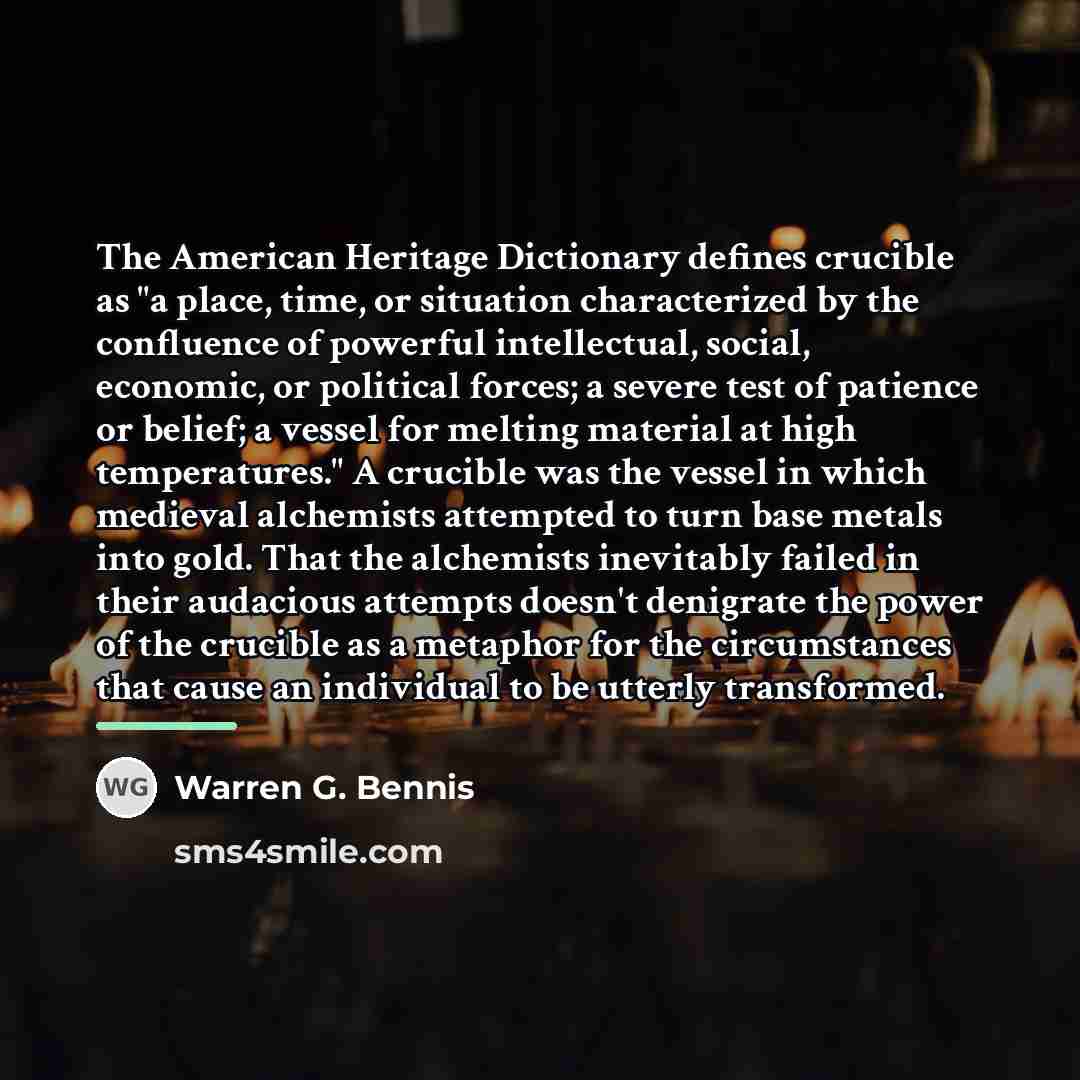 “The American Heritage Dictionary defines crucible as "a place, time,…” quote by Warren G. Bennis