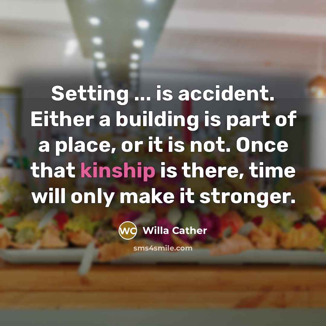 “Setting ... is accident. Either a building is part of…” quote by Willa Cather