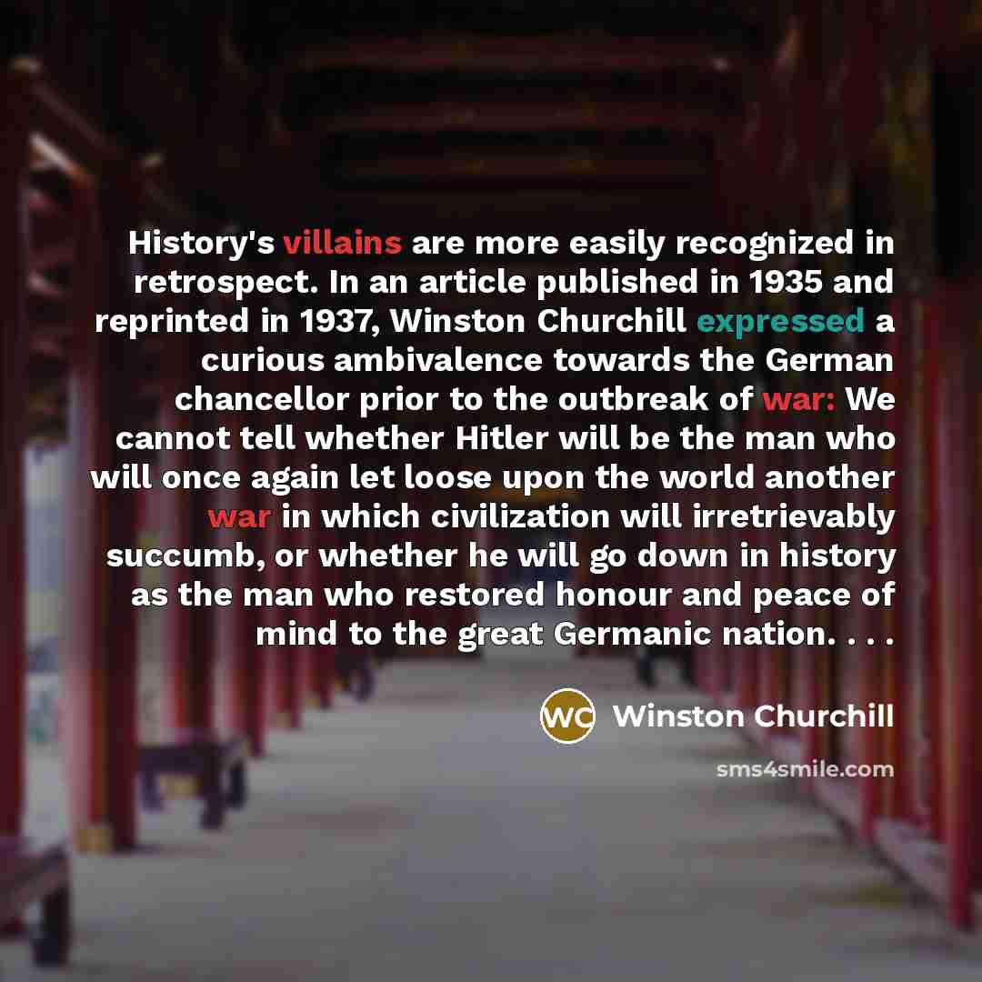 “History's villains are more easily recognized in retrospect. In an…” quote by Winston Churchill
