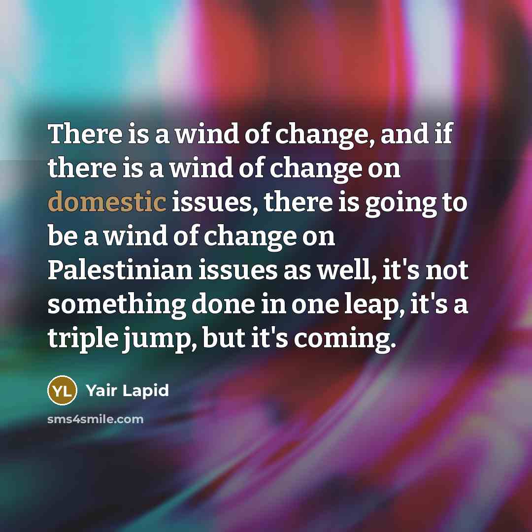 “There is a wind of change, and if there is…” quote by Yair Lapid