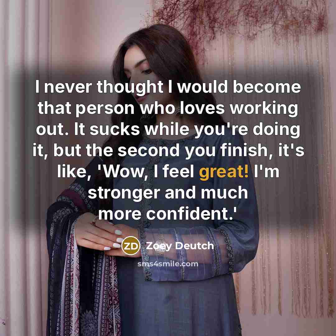 “I never thought I would become that person who loves…” quote by Zoey Deutch