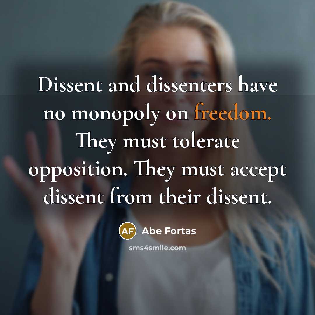 “Dissent and dissenters have no monopoly on freedom. They must…” quote by Abe Fortas