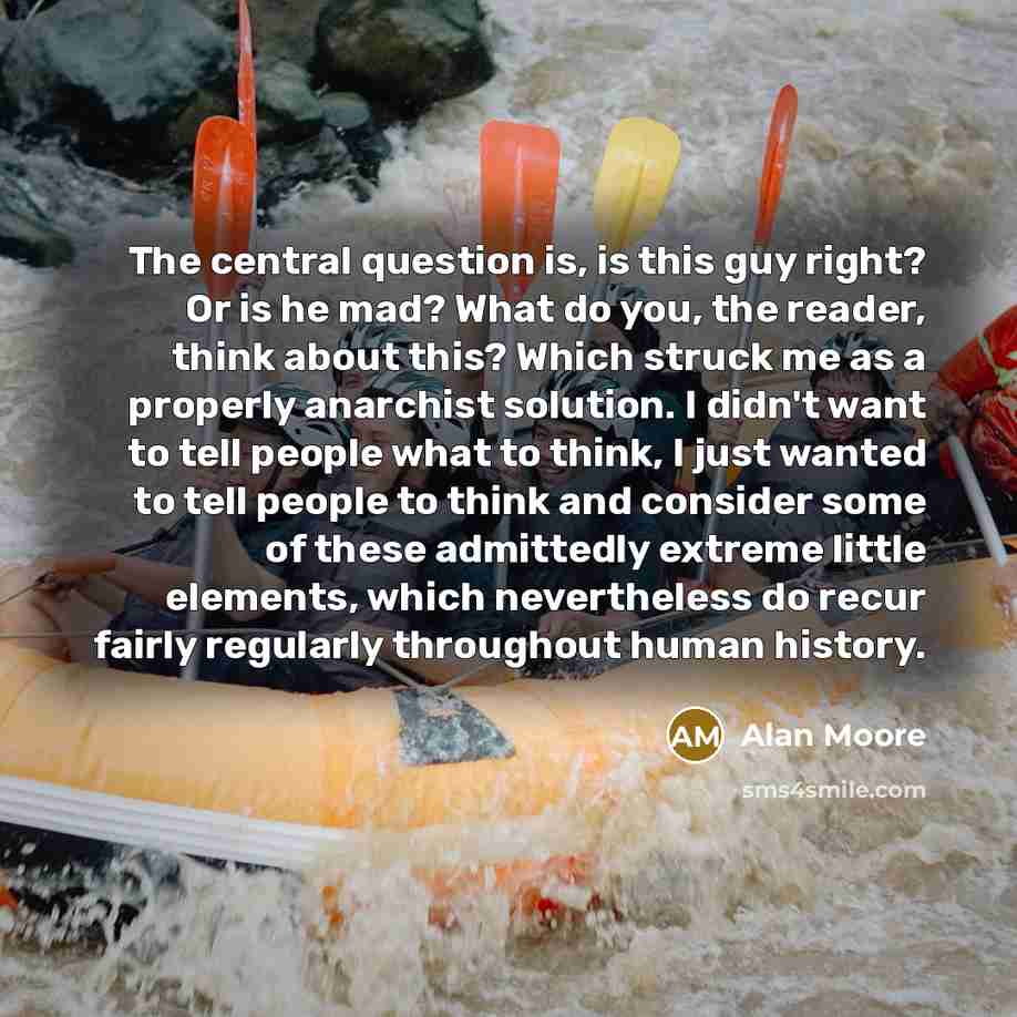 “The central question is, is this guy right? Or is…” quote by Alan Moore