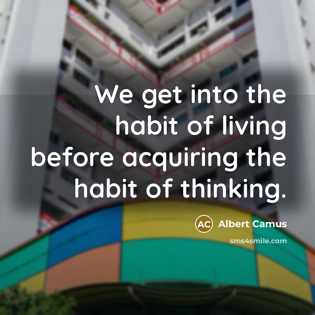 “We get into the habit of living before acquiring the…” quote by Albert Camus