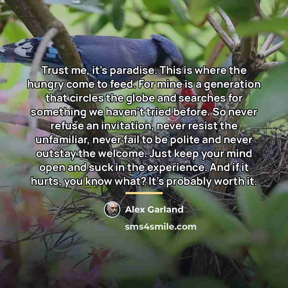 “Trust me, it's paradise. This is where the hungry come…” quote by Alex Garland