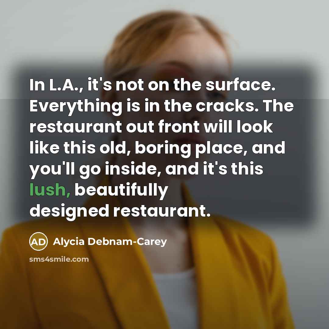 “In L.A., it's not on the surface. Everything is in…” quote by Alycia Debnam-Carey