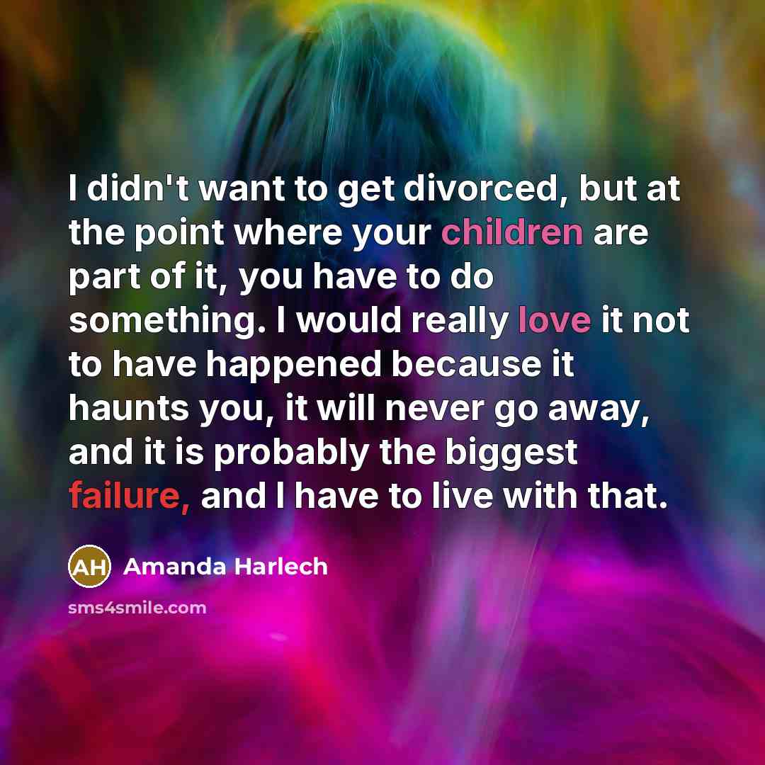 “I didn't want to get divorced, but at the point…” quote by Amanda Harlech