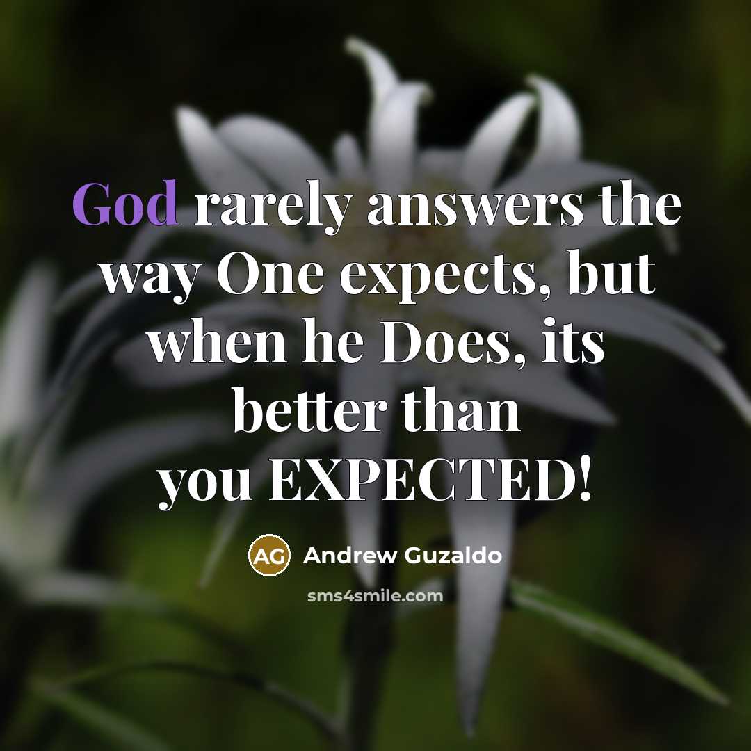 “God rarely answers the way One expects, but when he…” quote by Andrew Guzaldo