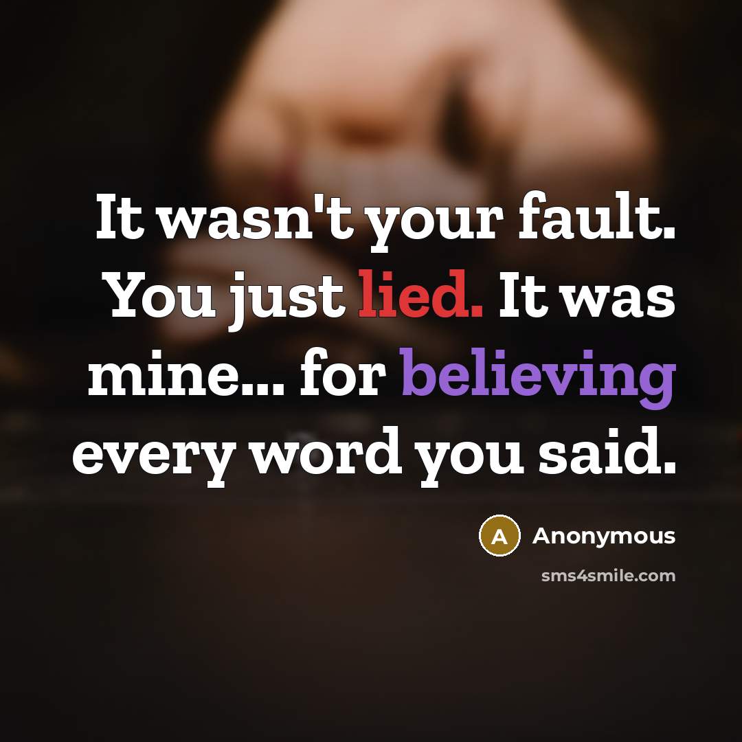 “It wasn't your fault. You just lied. It was mine...…” quote by Anonymous