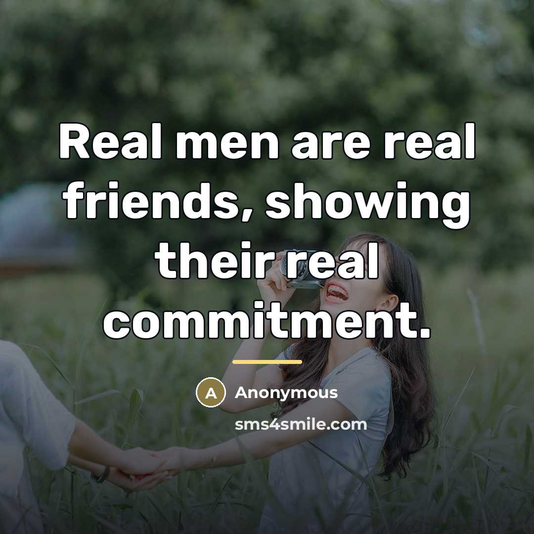 “Real men are real friends, showing their real commitment.…” quote by Anonymous