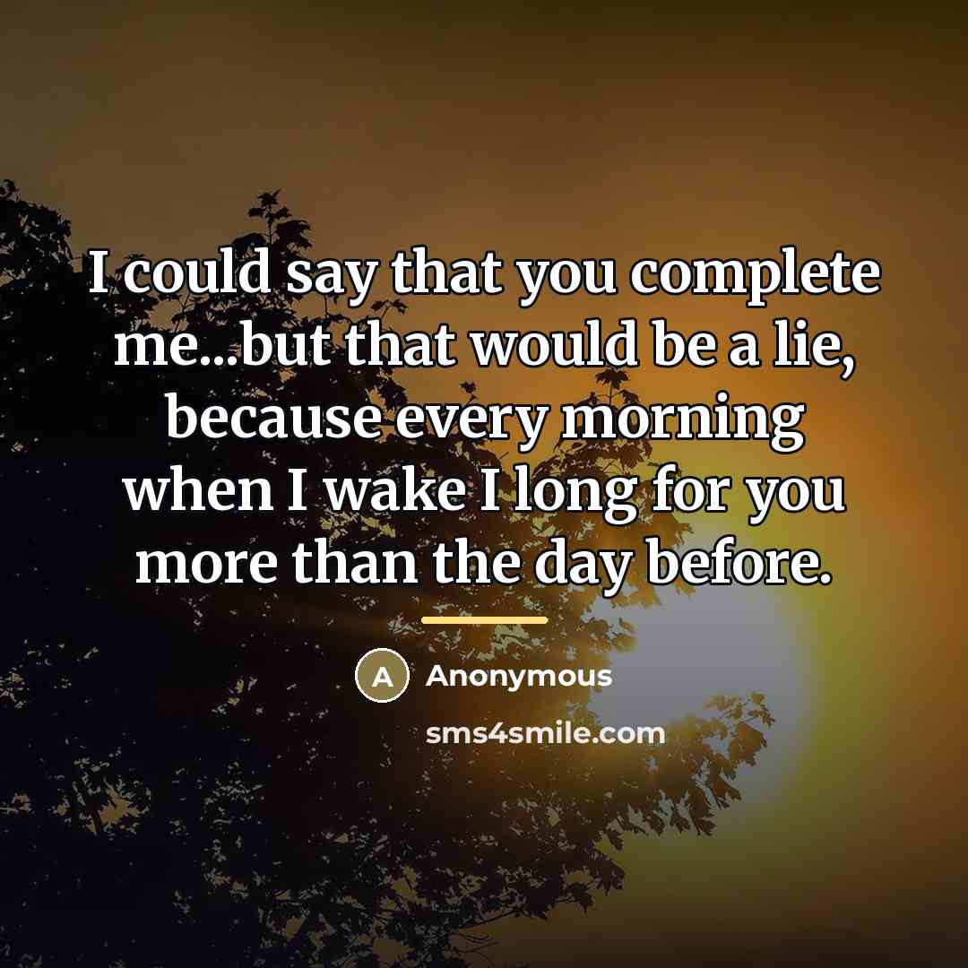 “I could say that you complete me...but that would be…” quote by Anonymous