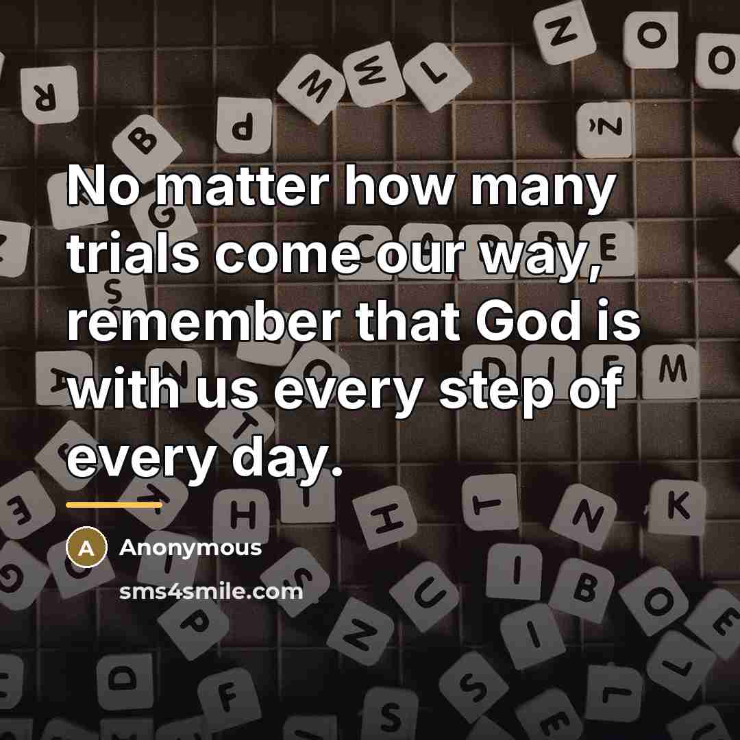 “No matter how many trials come our way, remember that…” quote by Anonymous