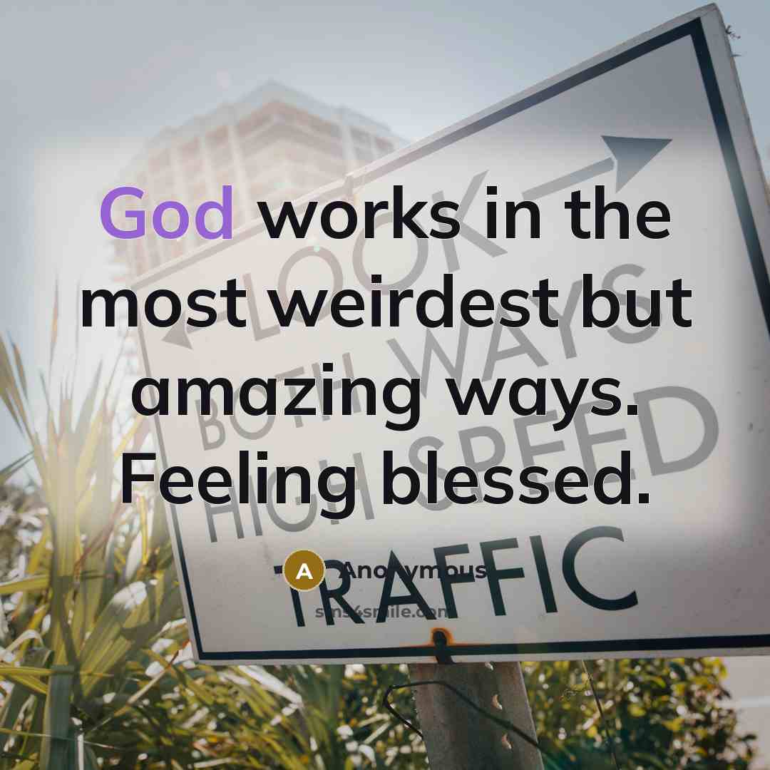 “God works in the most weirdest but amazing ways. Feeling…” quote by Anonymous