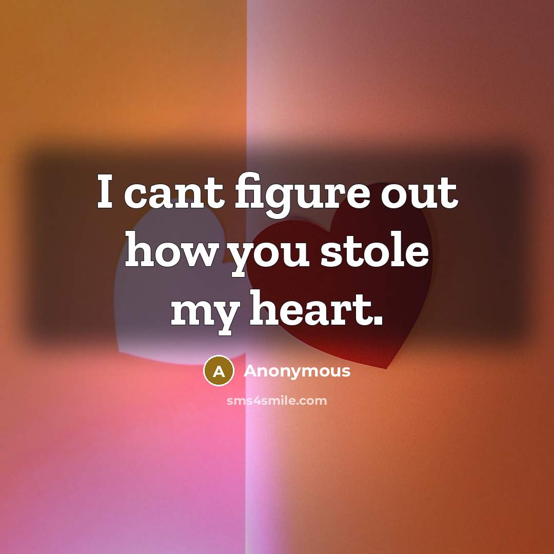 “I cant figure out how you stole my heart.…” quote by Anonymous