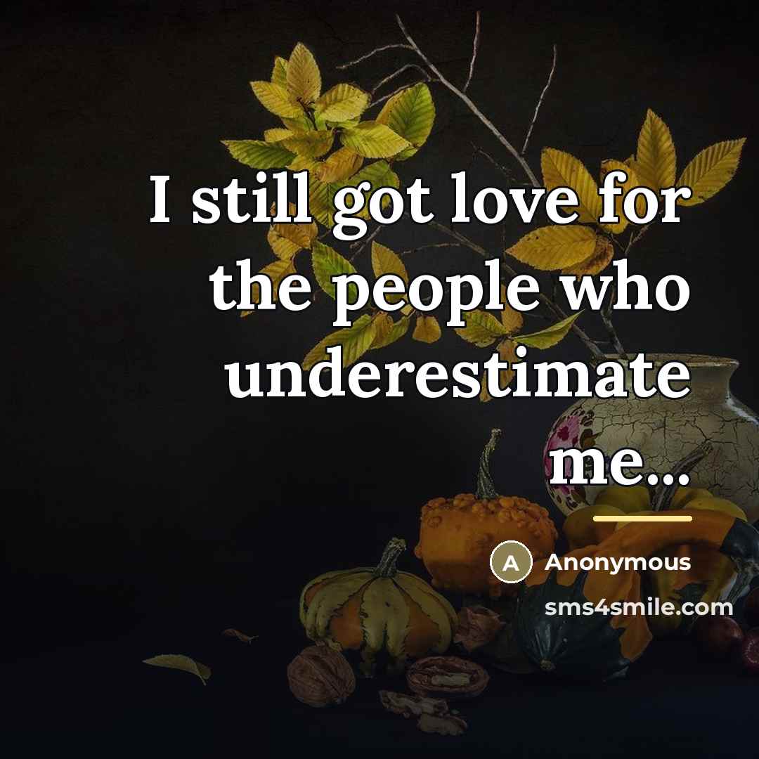 “I still got love for the people who underestimate me...…” quote by Anonymous