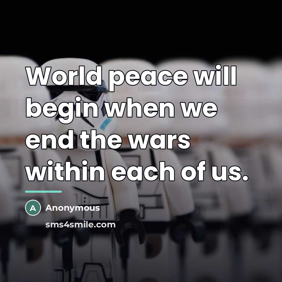 “World peace will begin when we end the wars within…” quote by Anonymous