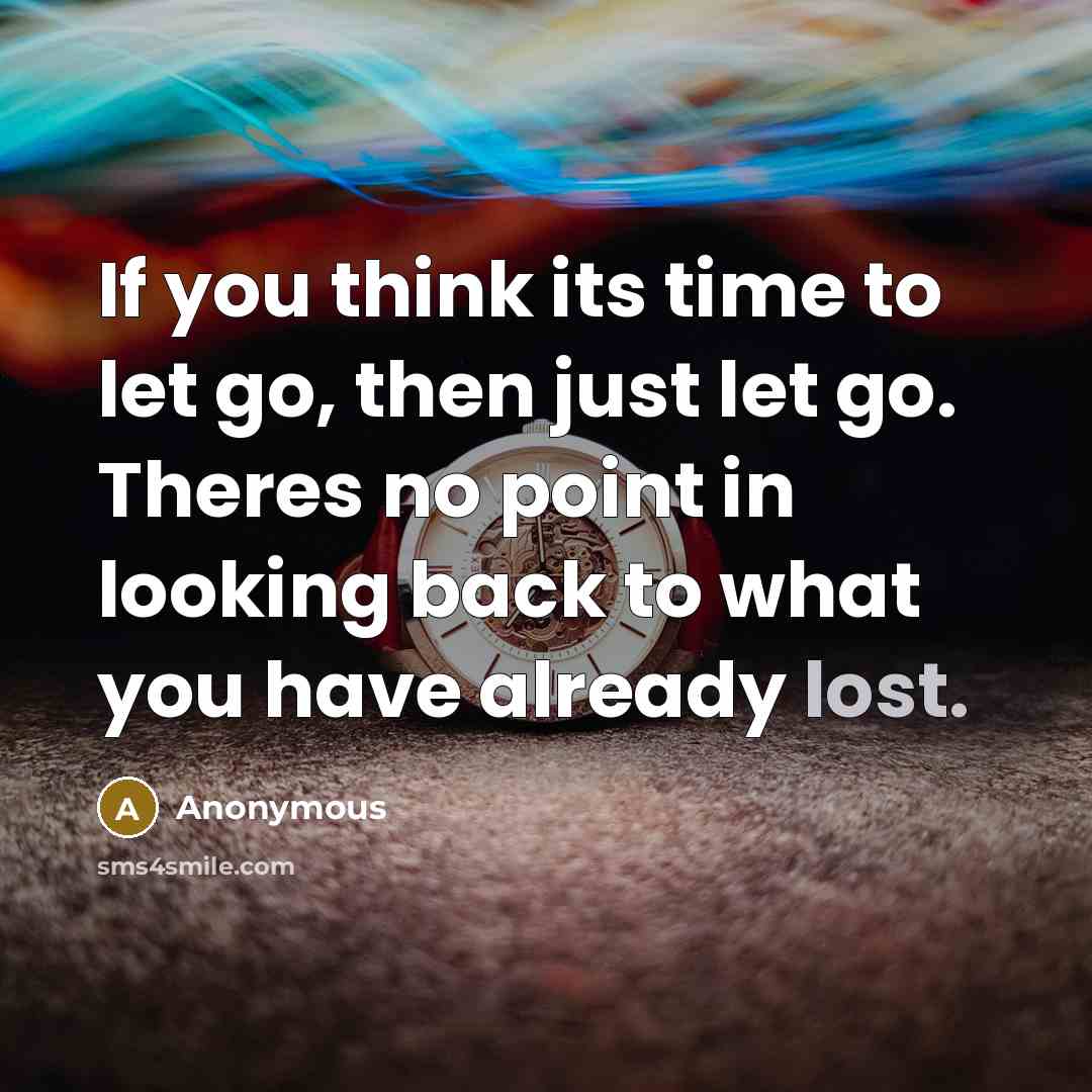 “If you think its time to let go, then just…” quote by Anonymous