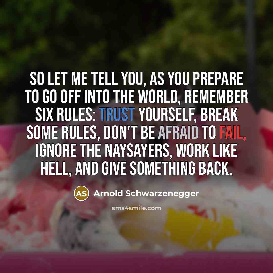 “So let me tell you, as you prepare to go…” quote by Arnold Schwarzenegger
