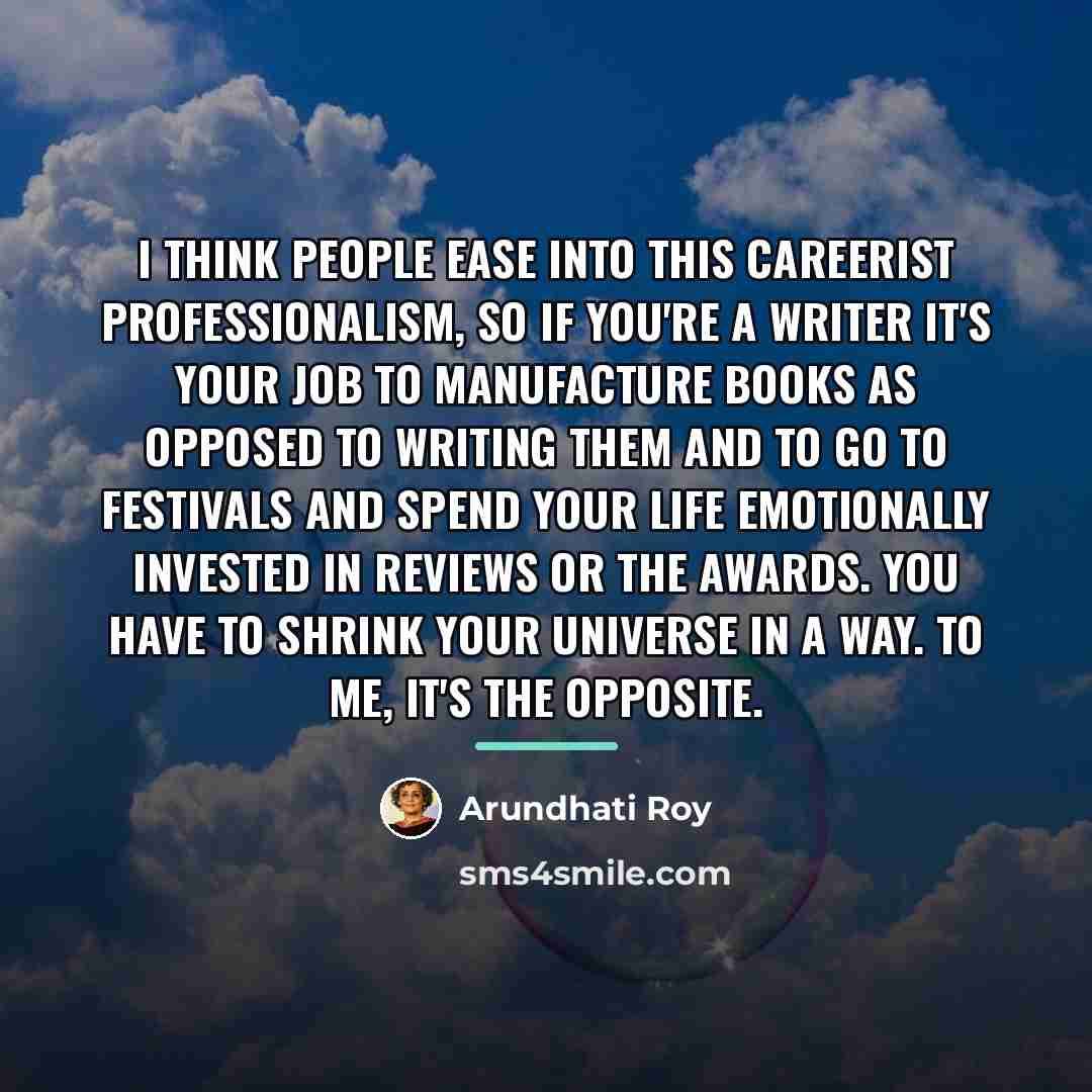 “I think people ease into this careerist professionalism, so if…” quote by Arundhati Roy
