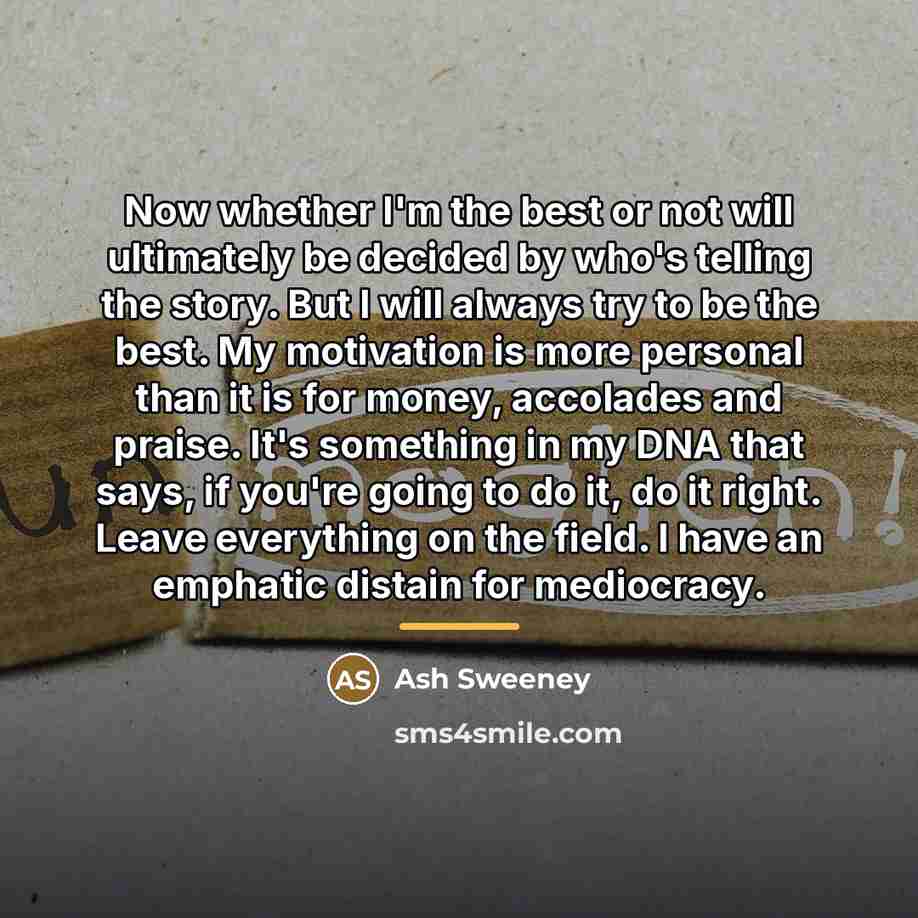 “Now whether I'm the best or not will ultimately be…” quote by Ash Sweeney