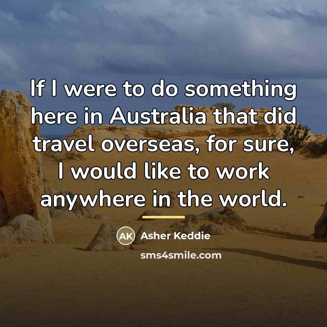 “If I were to do something here in Australia that…” quote by Asher Keddie
