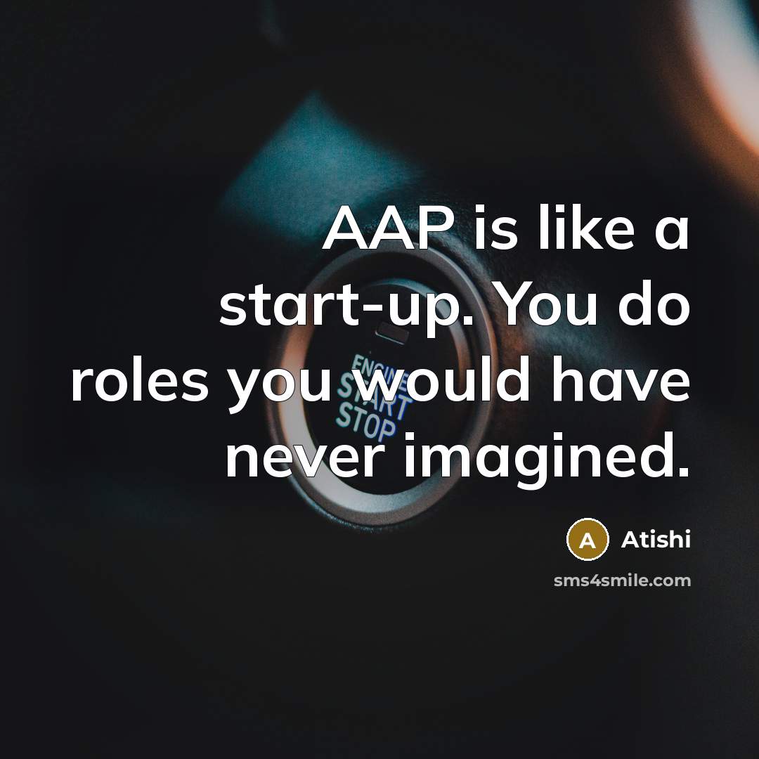 “AAP is like a start-up. You do roles you would…” quote by Atishi