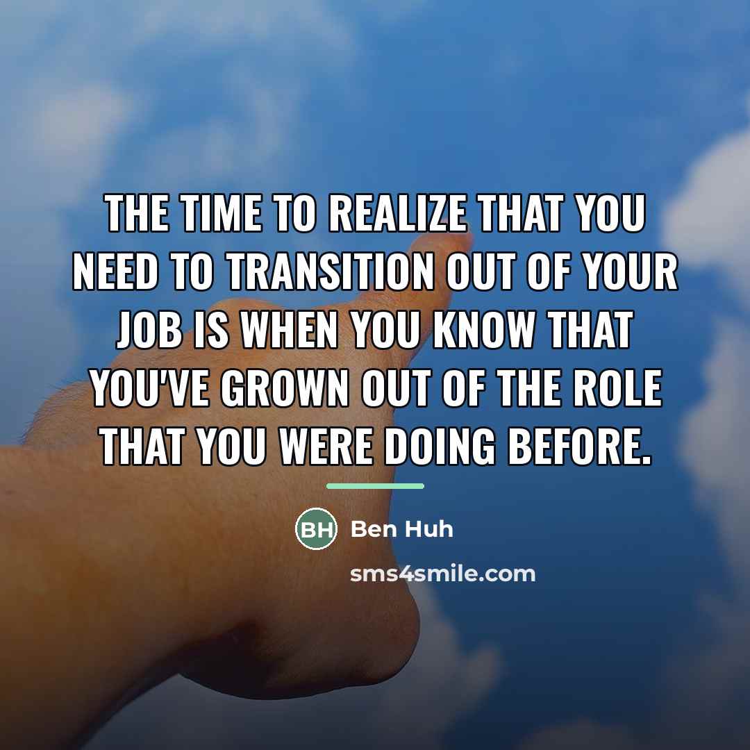 “The time to realize that you need to transition out…” quote by Ben Huh