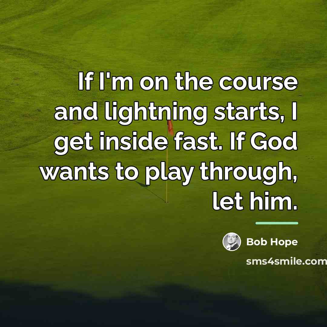 “If I'm on the course and lightning starts, I get…” quote by Bob Hope
