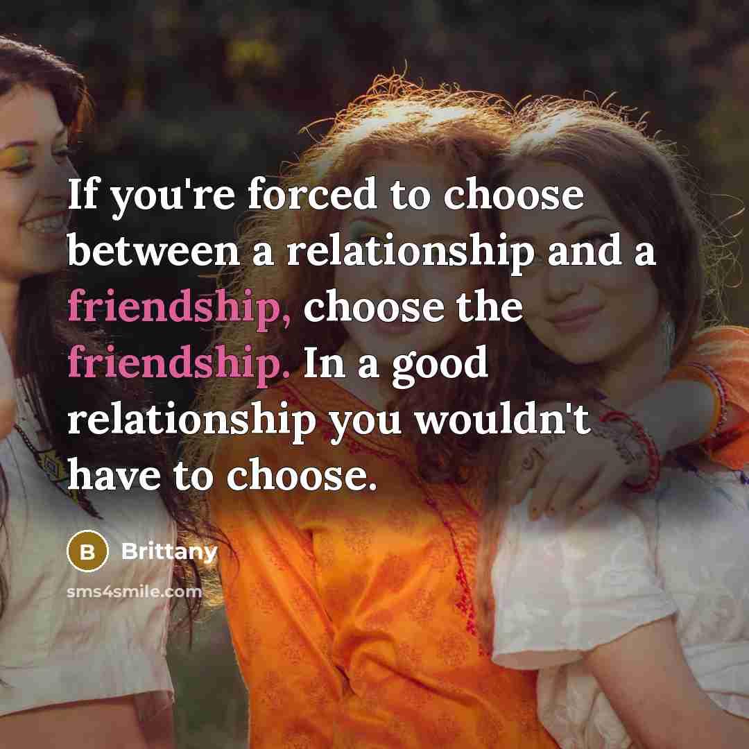 “If you're forced to choose between a relationship and a…” quote by Brittany