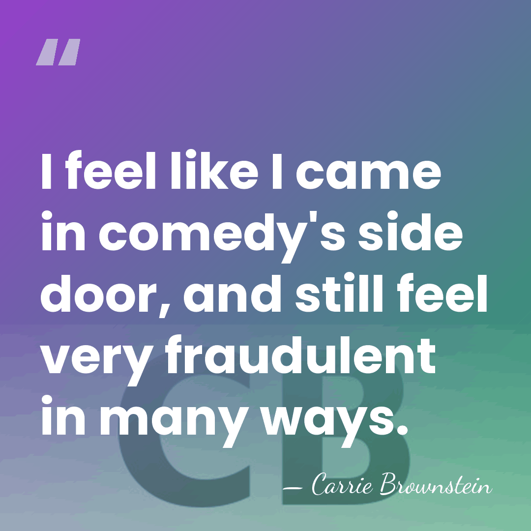 I feel like I came in comedy's side door, and still feel&hellip; - Carrie Brownstein